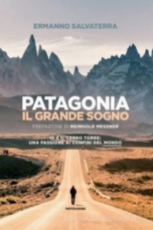 Patagonia il grande sogno, io e il Cerro Torre