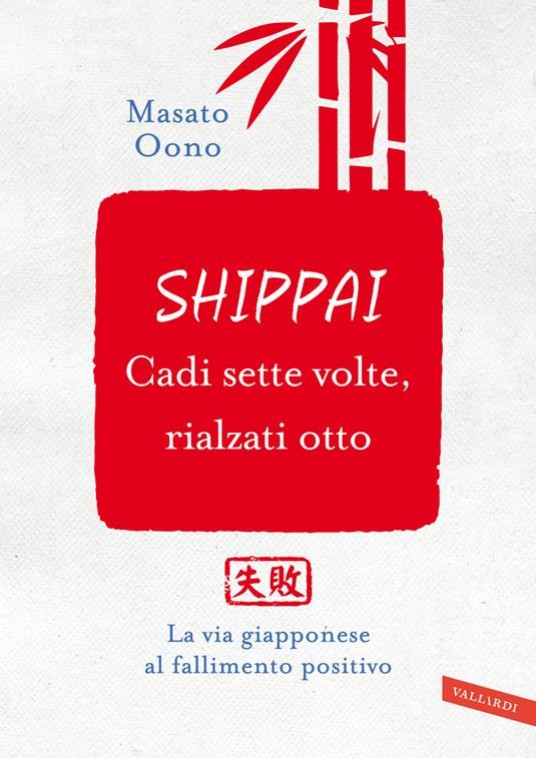 Shippai. Cadi sette volte, rialzati otto.